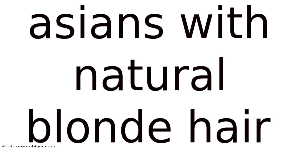 Asians With Natural Blonde Hair