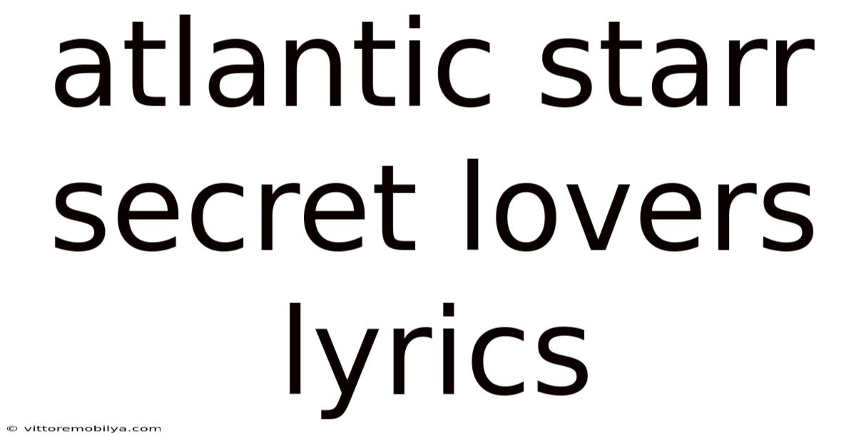 Atlantic Starr Secret Lovers Lyrics