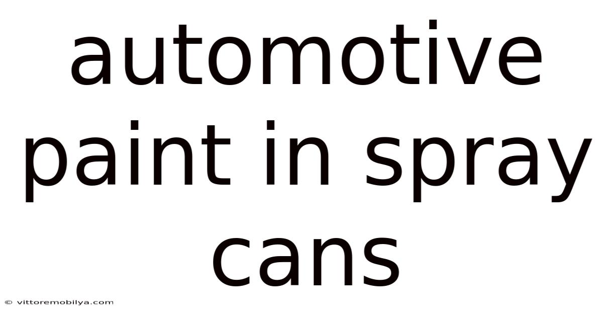 Automotive Paint In Spray Cans