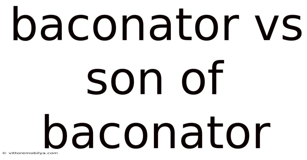 Baconator Vs Son Of Baconator
