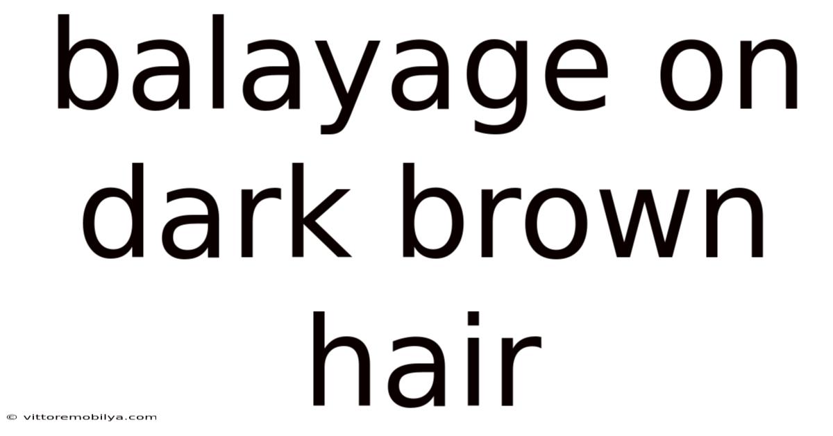 Balayage On Dark Brown Hair