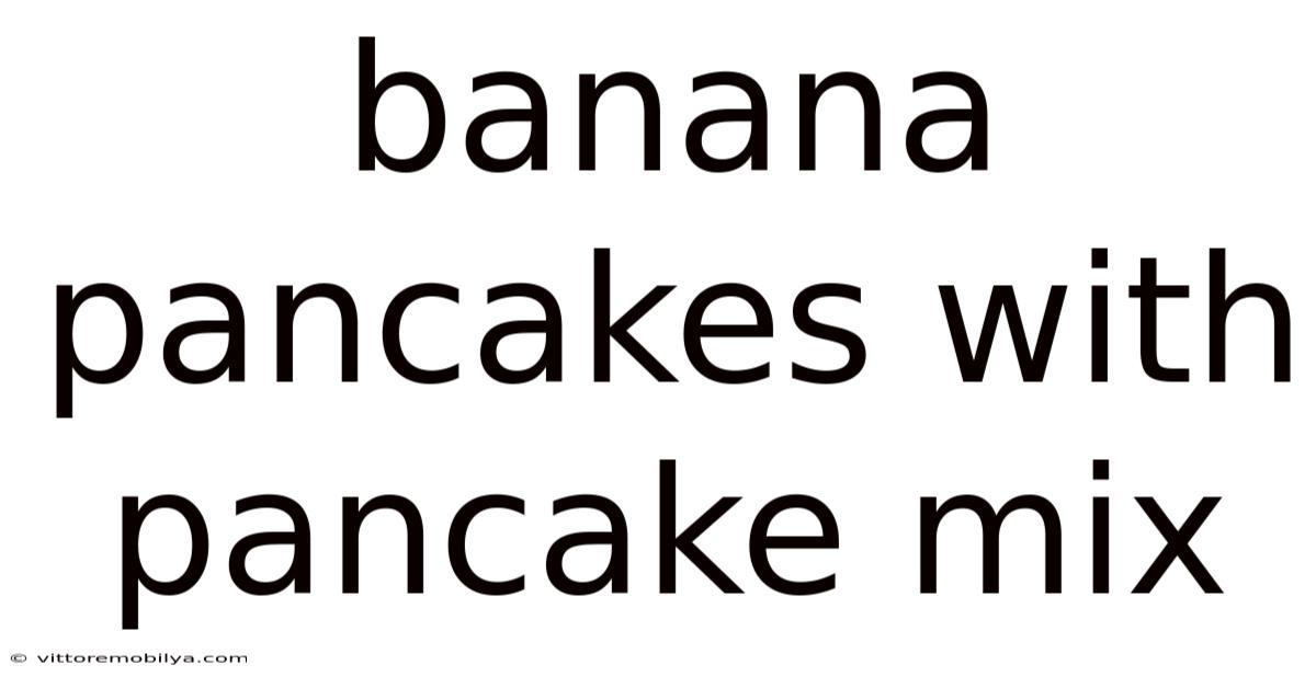 Banana Pancakes With Pancake Mix