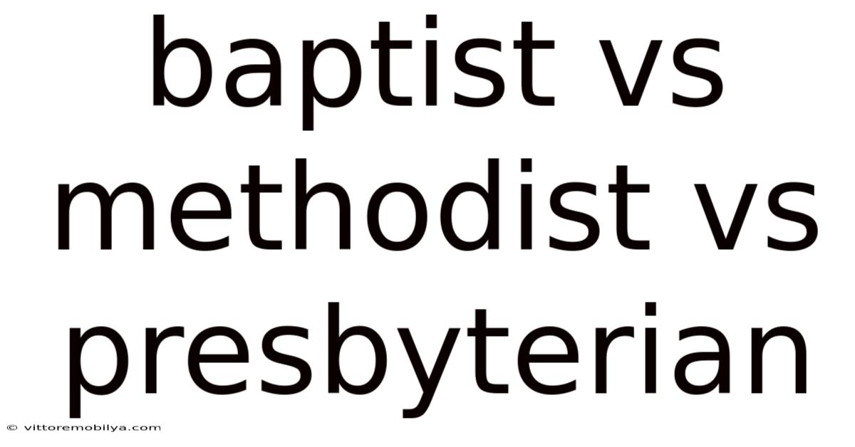 Baptist Vs Methodist Vs Presbyterian