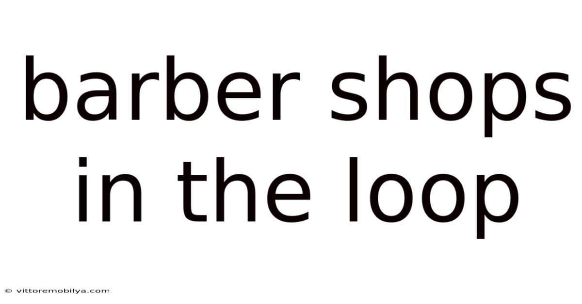 Barber Shops In The Loop
