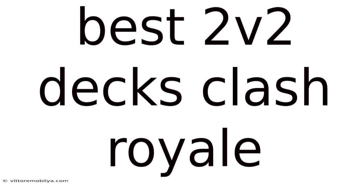Best 2v2 Decks Clash Royale