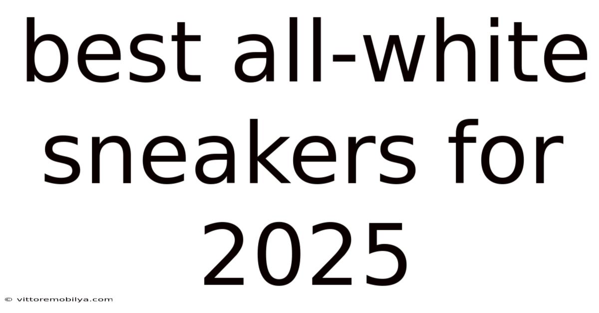 Best All-white Sneakers For 2025