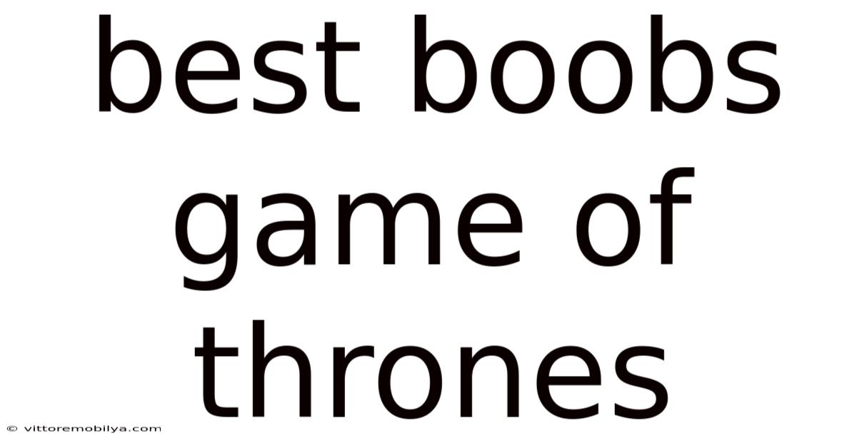 Best Boobs Game Of Thrones
