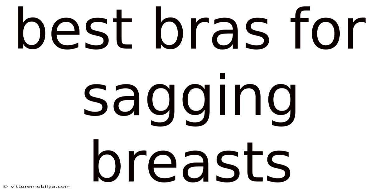Best Bras For Sagging Breasts