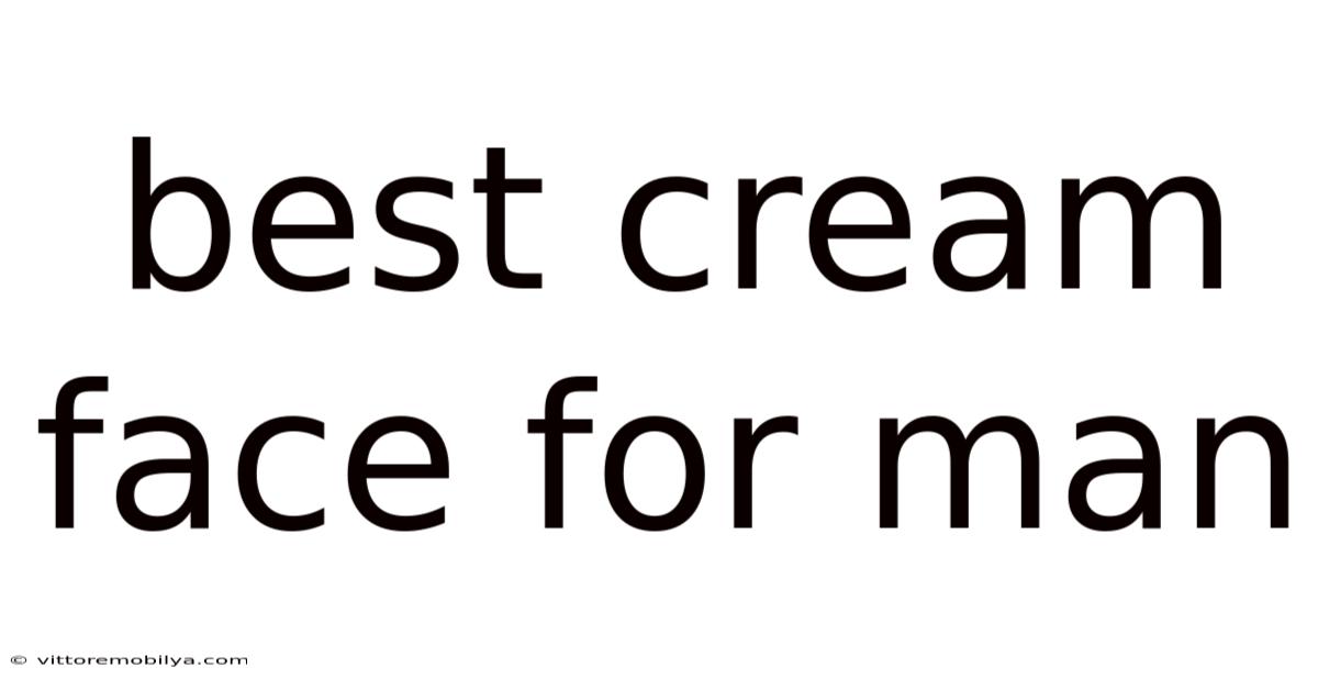 Best Cream Face For Man
