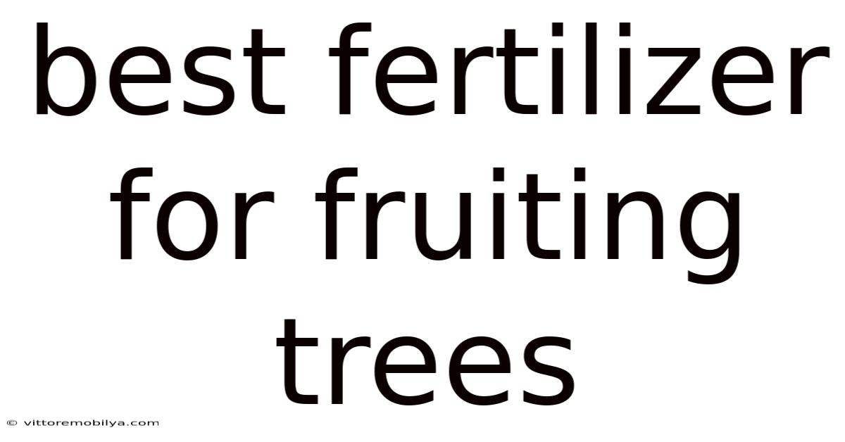 Best Fertilizer For Fruiting Trees