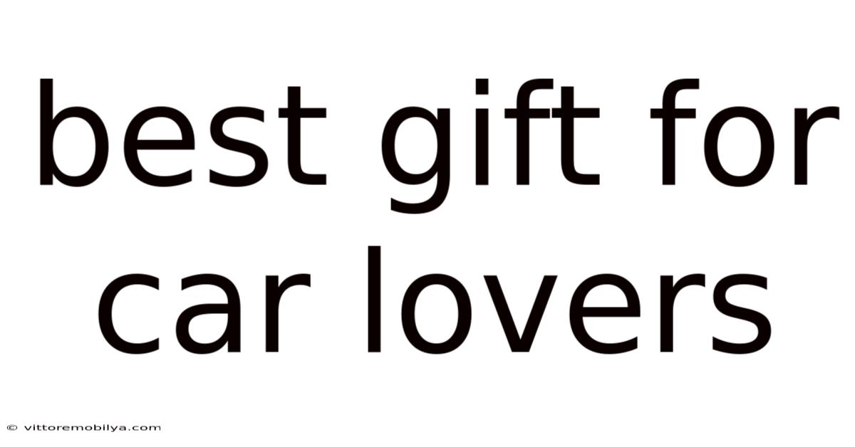 Best Gift For Car Lovers