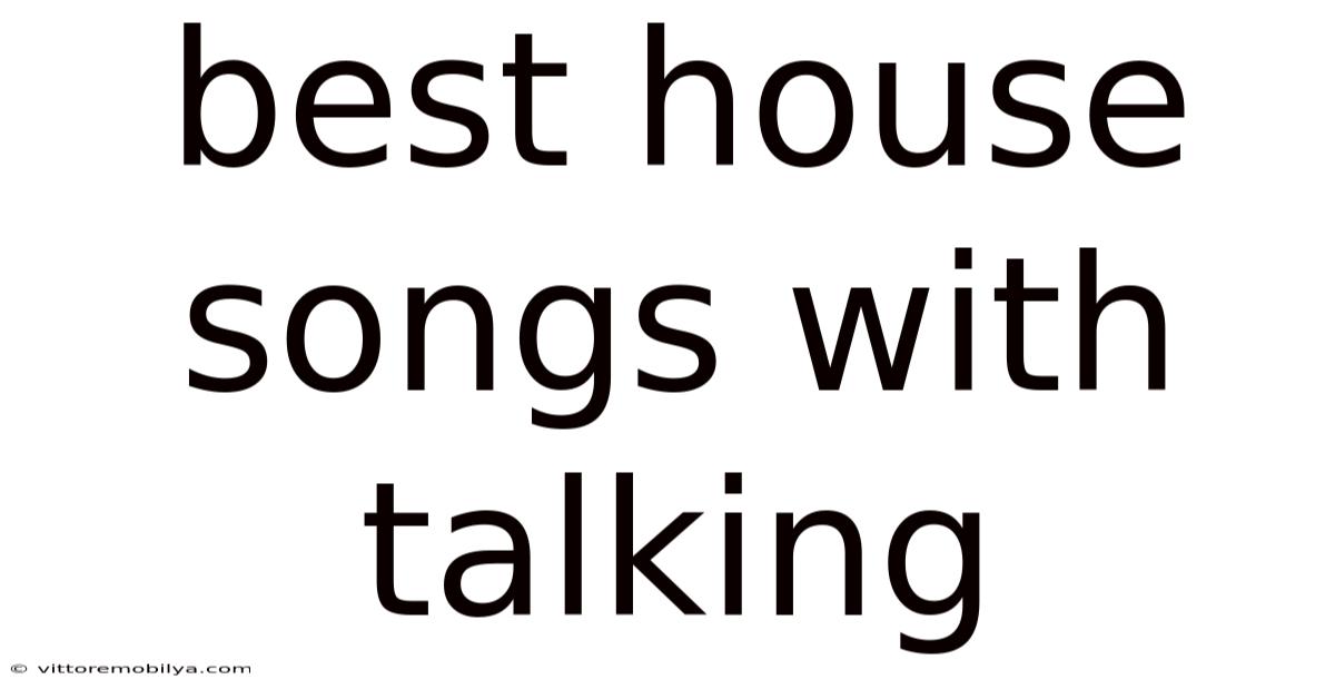 Best House Songs With Talking