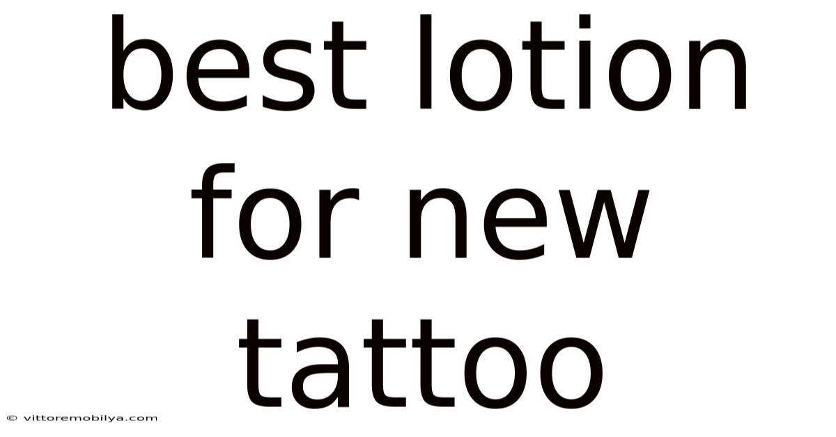 Best Lotion For New Tattoo