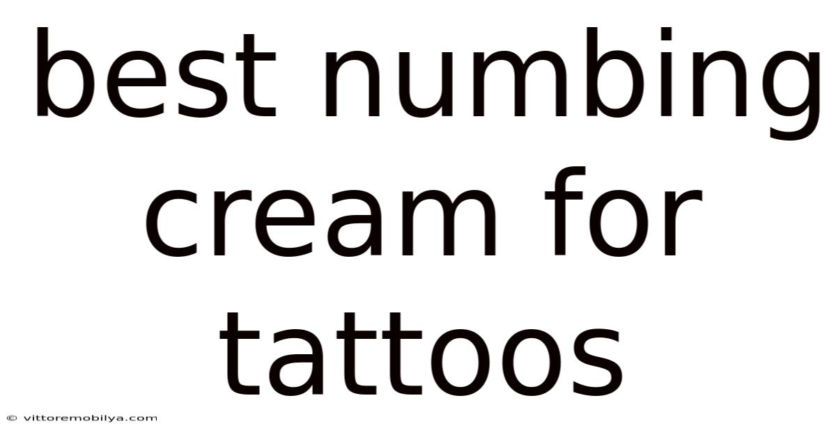 Best Numbing Cream For Tattoos
