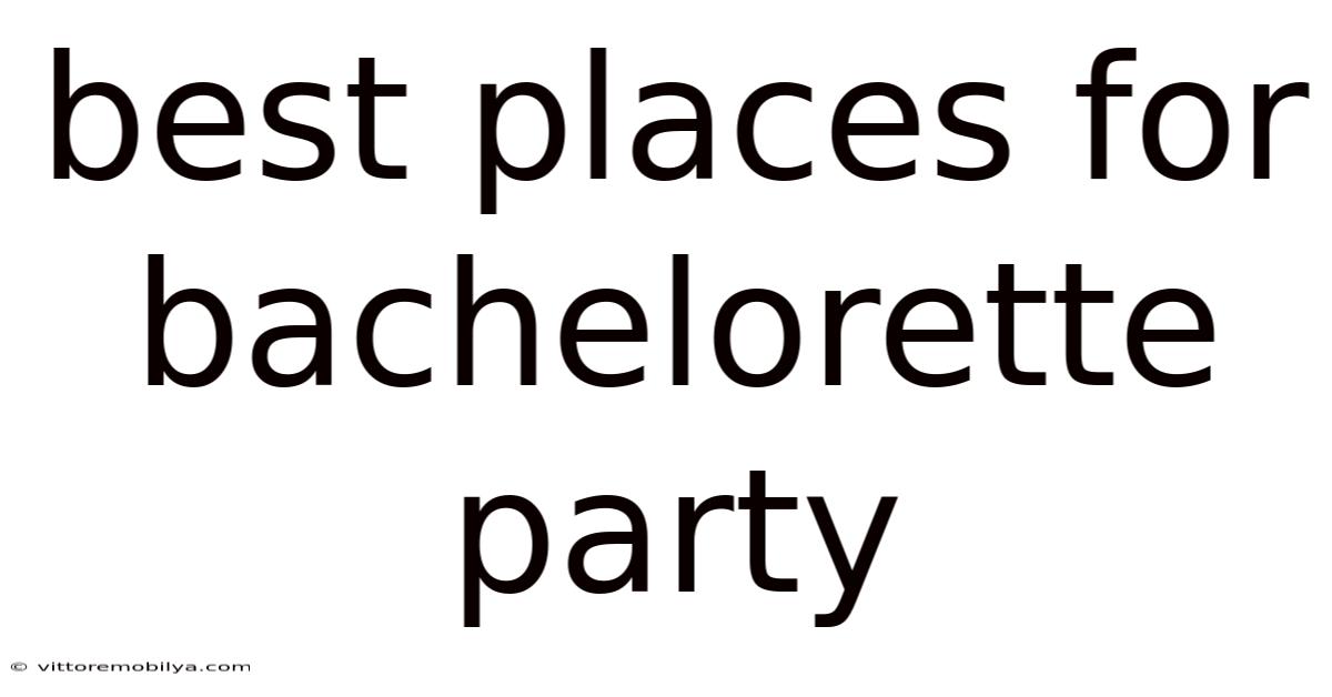 Best Places For Bachelorette Party