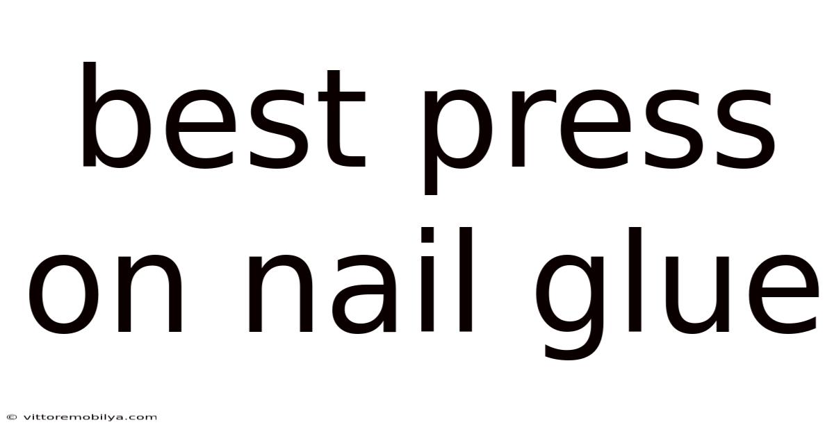 Best Press On Nail Glue