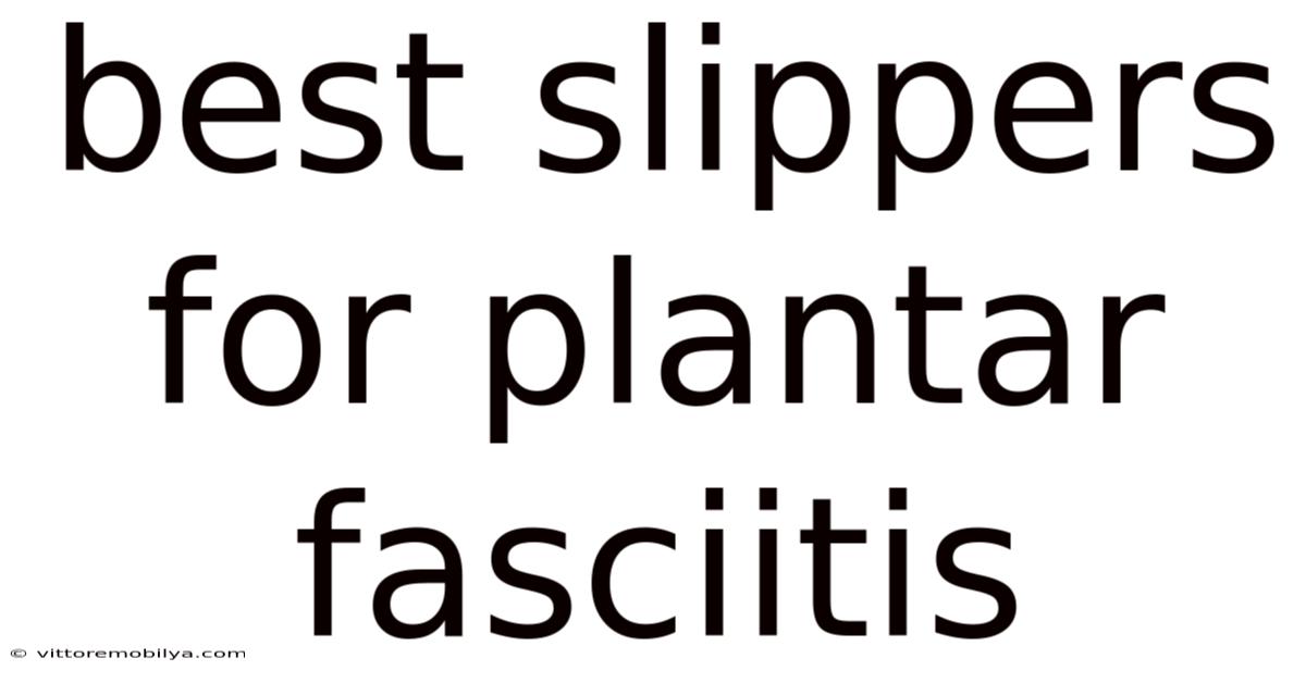 Best Slippers For Plantar Fasciitis