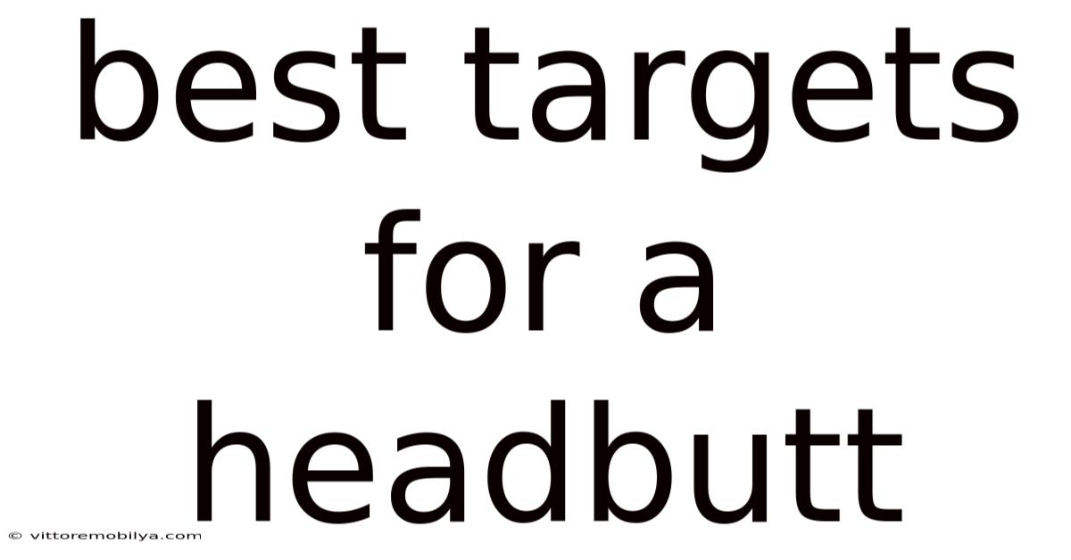 Best Targets For A Headbutt