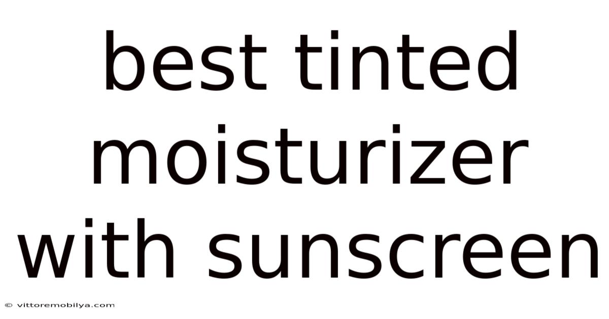 Best Tinted Moisturizer With Sunscreen