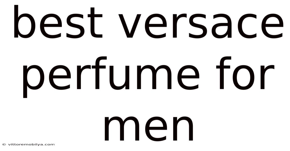 Best Versace Perfume For Men
