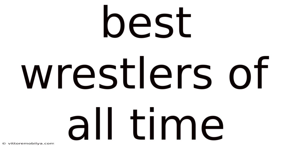 Best Wrestlers Of All Time