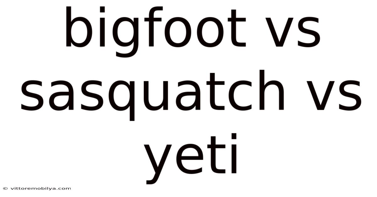 Bigfoot Vs Sasquatch Vs Yeti