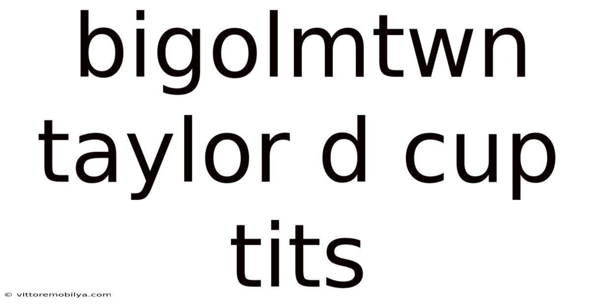 Bigolmtwn Taylor D Cup Tits