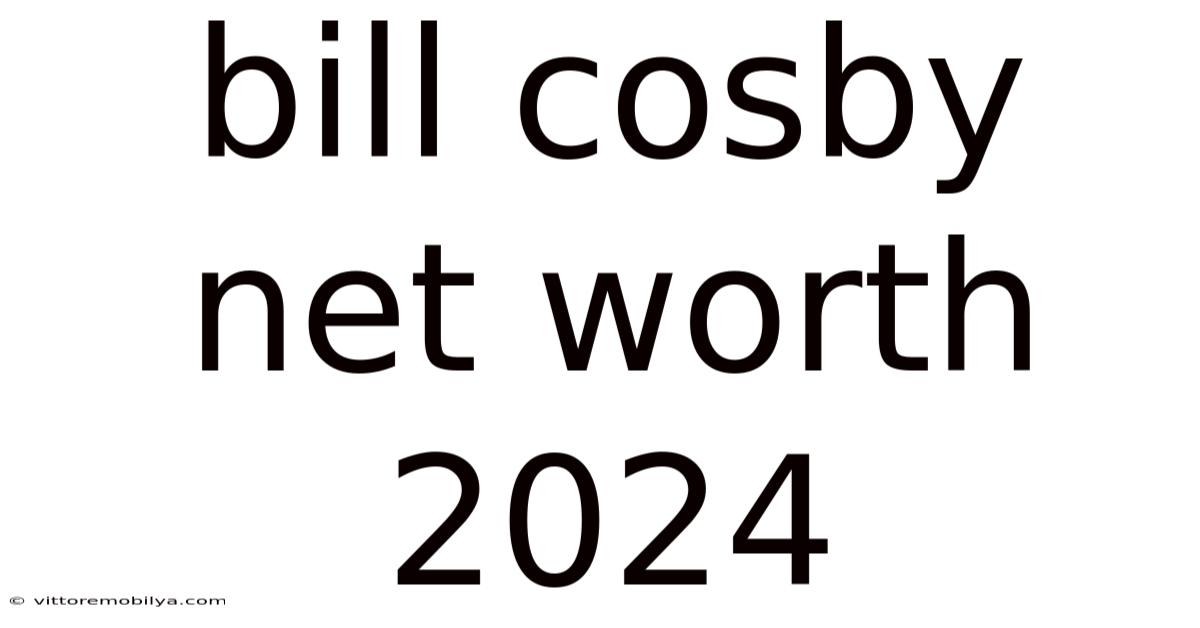 Bill Cosby Net Worth 2024
