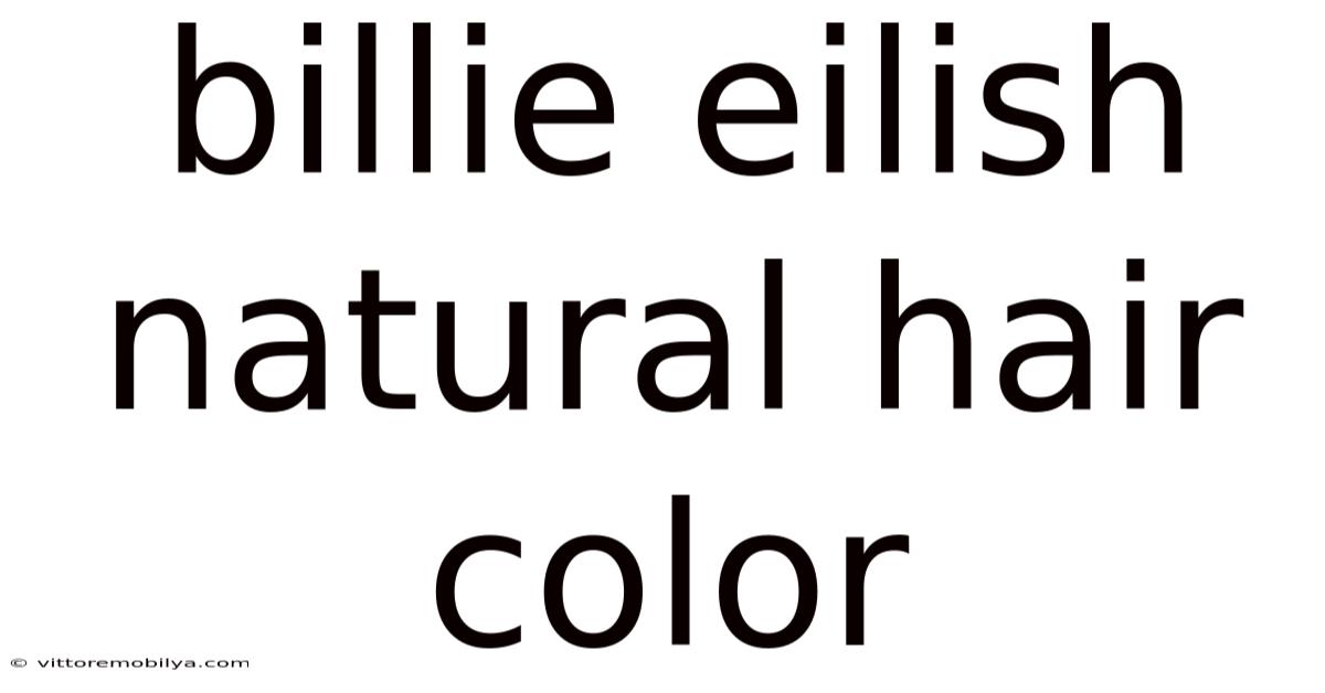 Billie Eilish Natural Hair Color