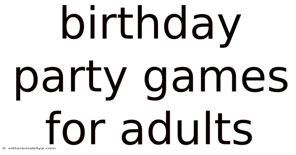 Birthday Party Games For Adults