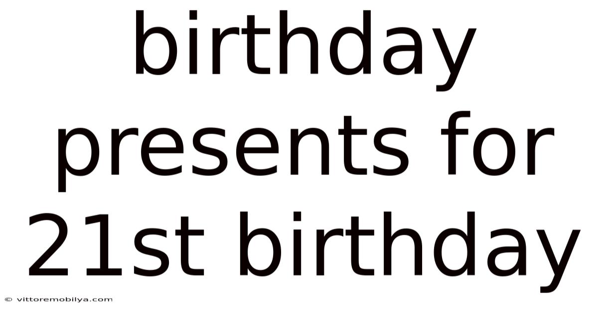 Birthday Presents For 21st Birthday