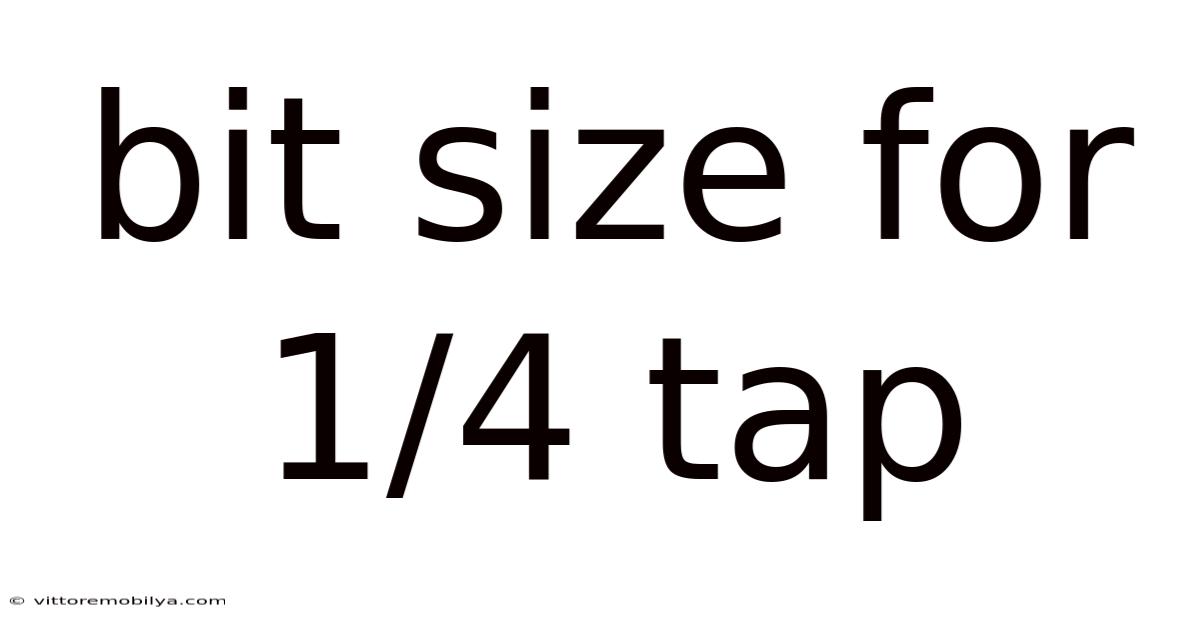 Bit Size For 1/4 Tap