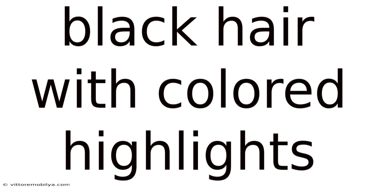Black Hair With Colored Highlights
