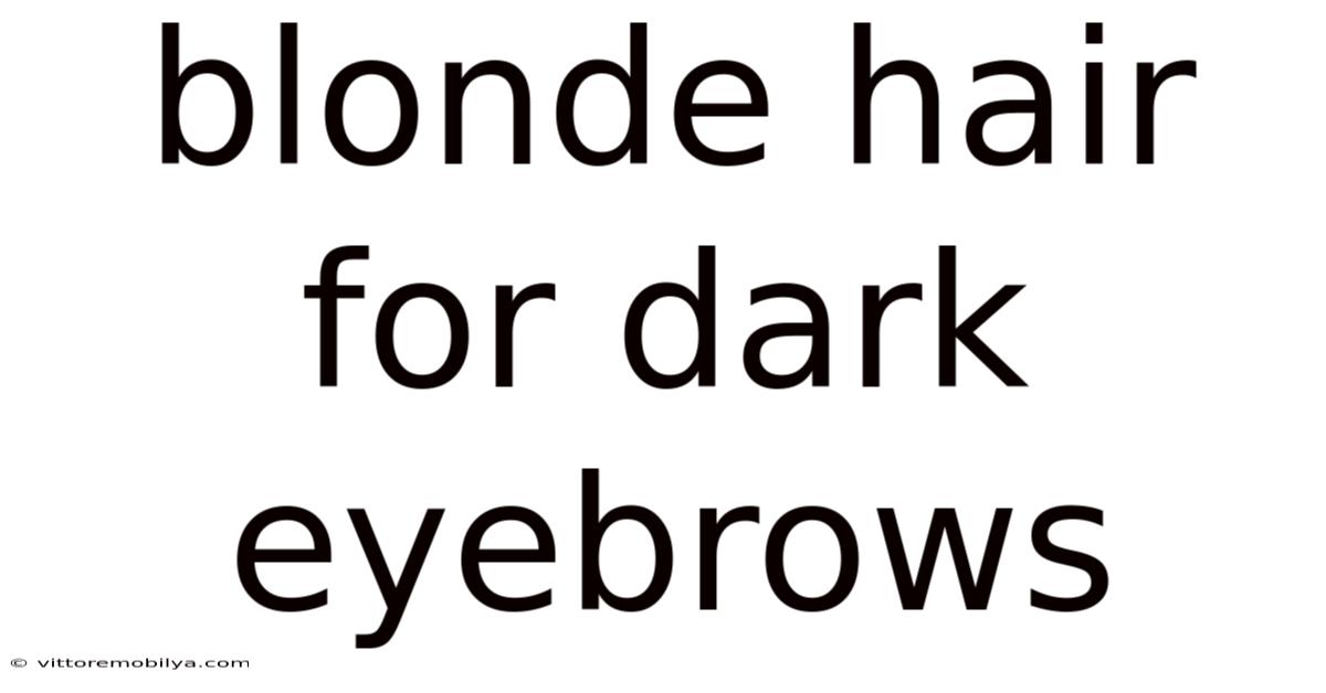 Blonde Hair For Dark Eyebrows