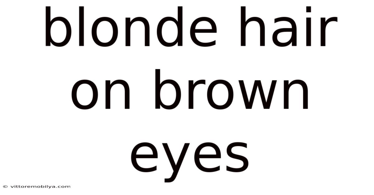 Blonde Hair On Brown Eyes