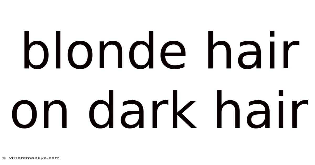 Blonde Hair On Dark Hair