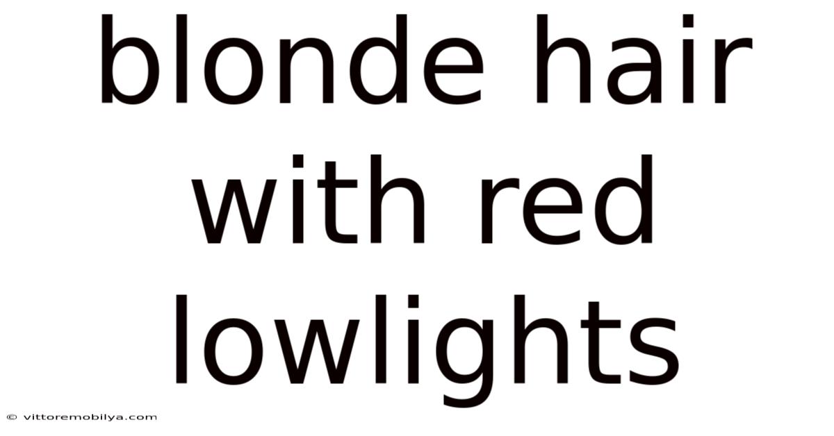 Blonde Hair With Red Lowlights