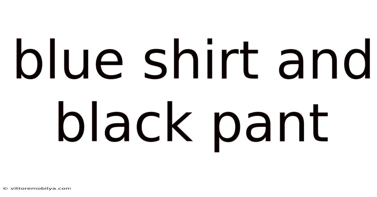 Blue Shirt And Black Pant