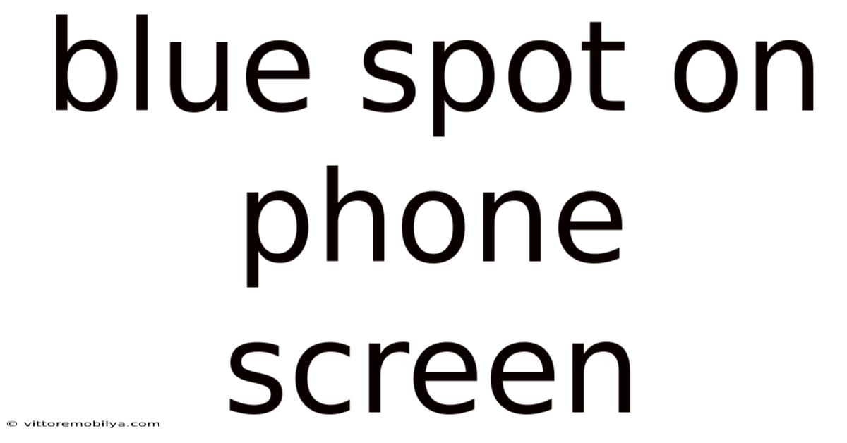 Blue Spot On Phone Screen