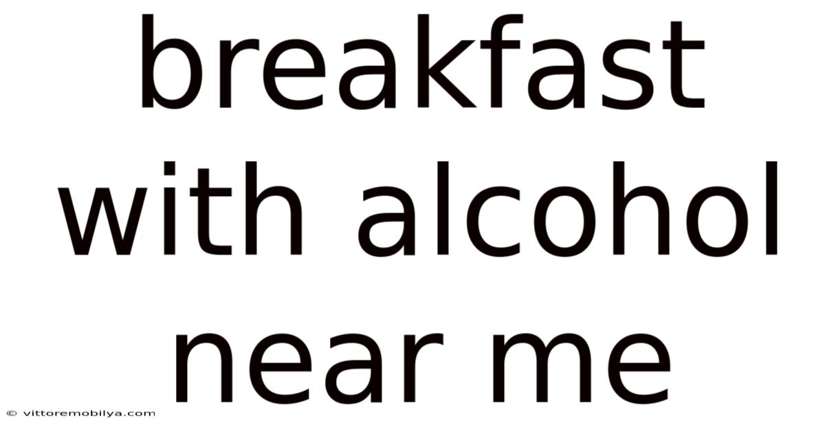 Breakfast With Alcohol Near Me