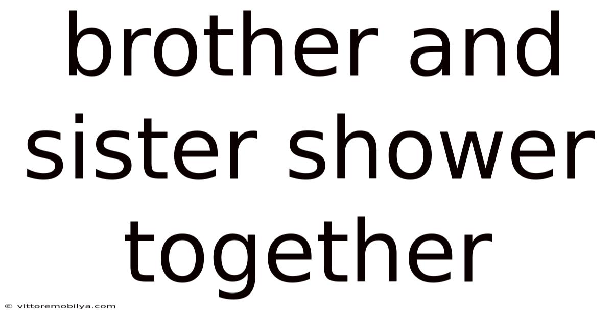 Brother And Sister Shower Together