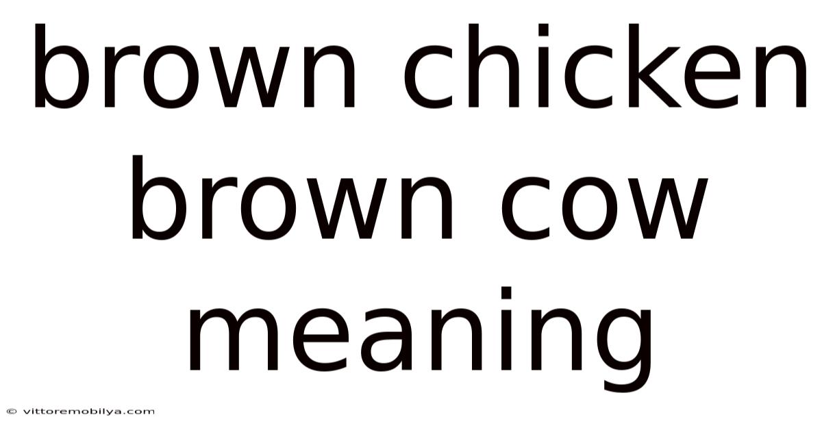 Brown Chicken Brown Cow Meaning