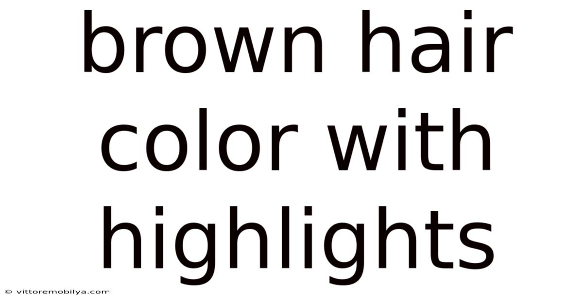 Brown Hair Color With Highlights