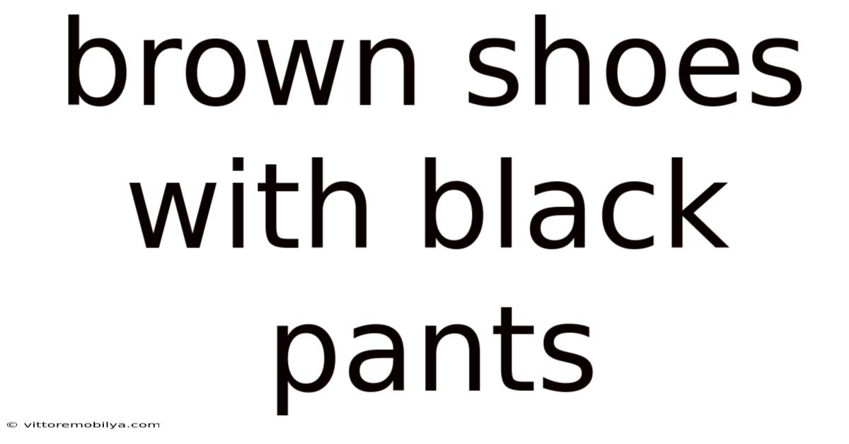 Brown Shoes With Black Pants