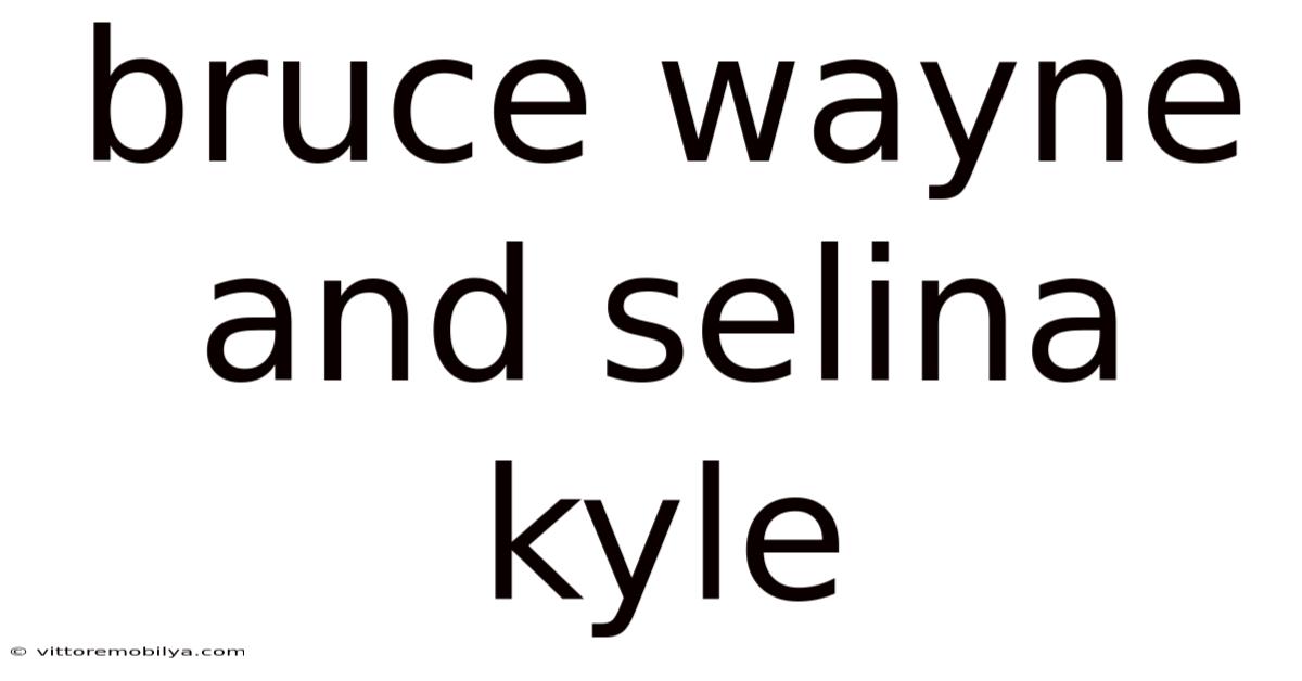 Bruce Wayne And Selina Kyle