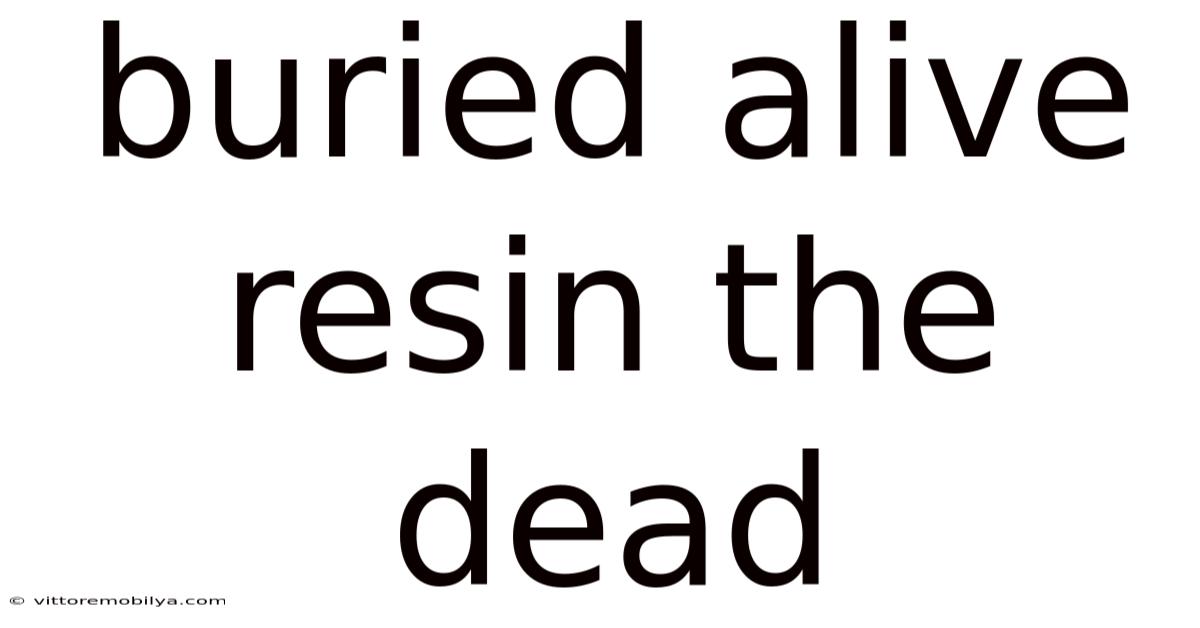 Buried Alive Resin The Dead