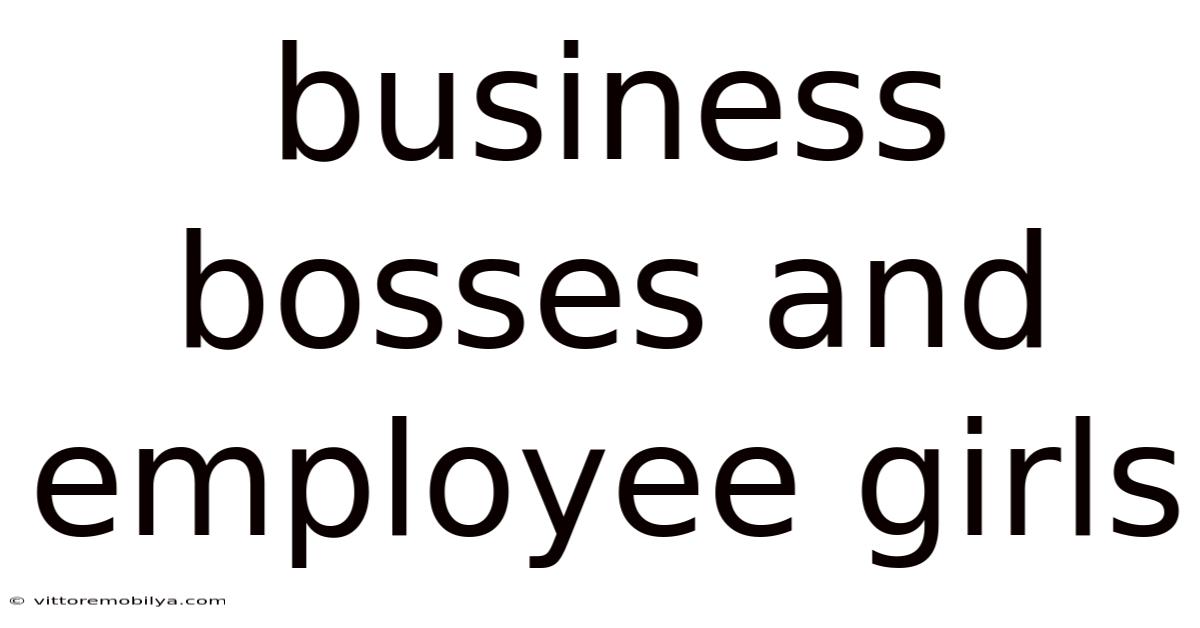 Business Bosses And Employee Girls