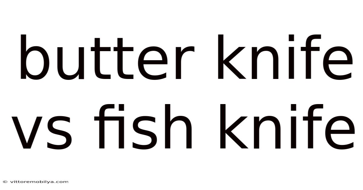 Butter Knife Vs Fish Knife