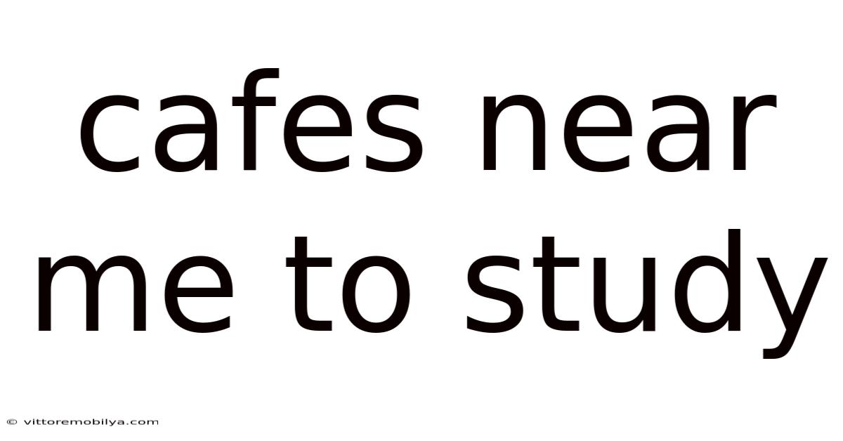 Cafes Near Me To Study