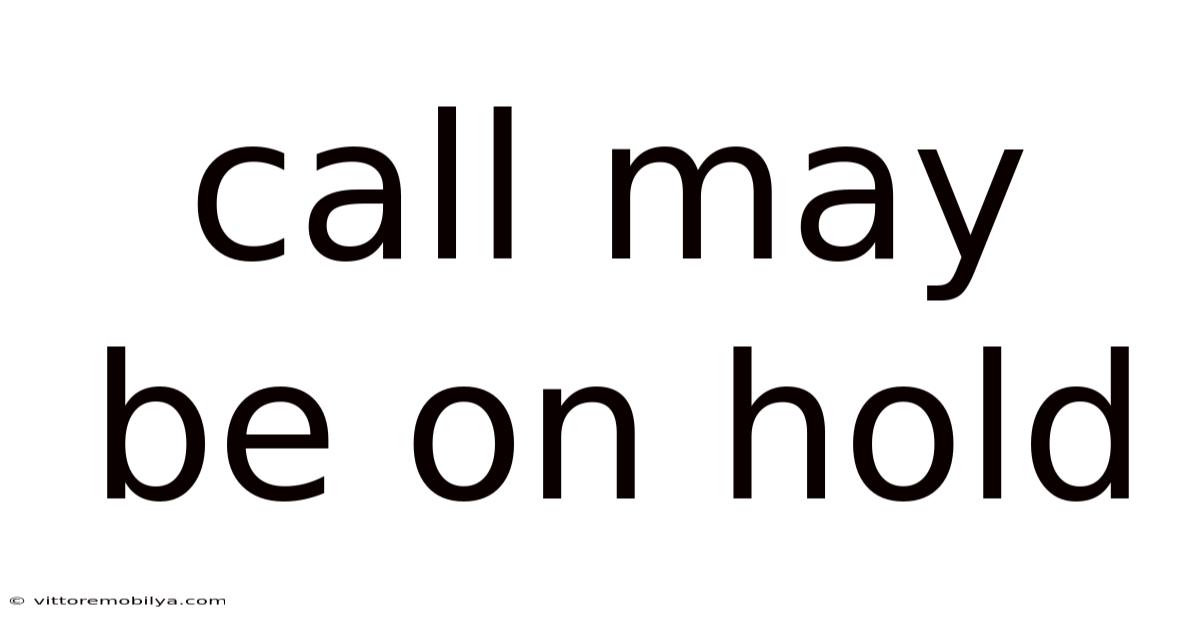 Call May Be On Hold